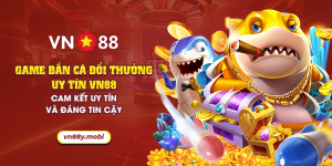 10 game ban ca doi thuong uy tin vn88 cam ket uy tin va dang tin cay