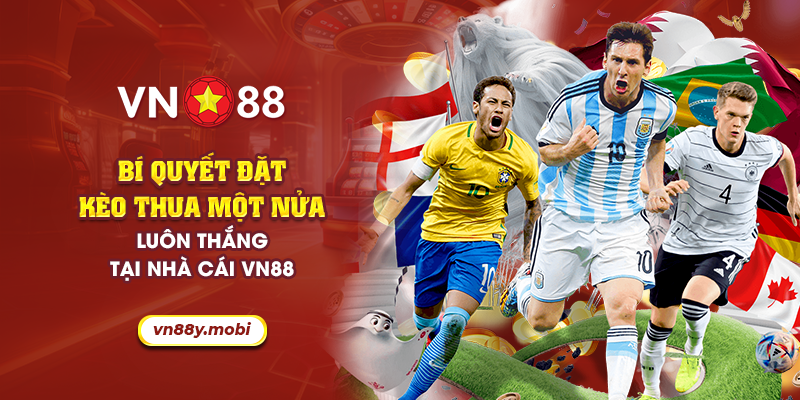 Bí quyết đặt kèo thua một nửa luôn thắng tại nhà cái VN88 1 16 bi quyet dat keo thua mot nua luon thang tai nha cai vn88