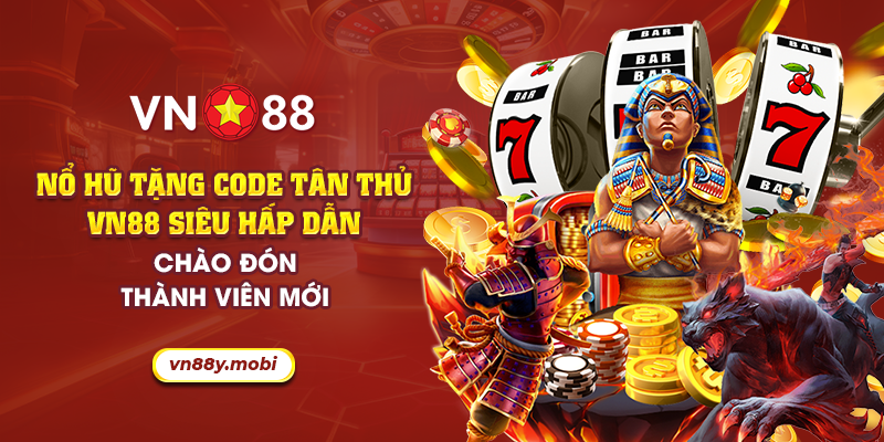 Nổ hũ tặng code tân thủ VN88 siêu hấp dẫn cho người mới 1 27 no hu tang code tan thu vn88 sieu hap dan chao don thanh vien moi