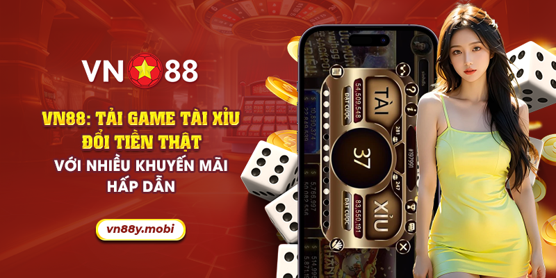 Tải game tài xỉu đổi tiền thật VN88: Nhận khuyến mãi hấp dẫn 1 40 vn88 tai game tai xiu doi tien that voi nhieu khuyen mai hap dan