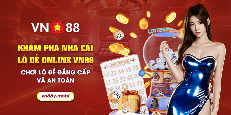 Khám phá nhà cái lô đề online VN88 – Chơi lô đề đẳng cấp 1 50 Kham pha nha cai lo de online VN88 – Choi lo de dang cap va an toan