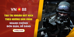 57 Tao tai khoan dot kich theo huong dan VN88 Nhanh chong don gian de dang