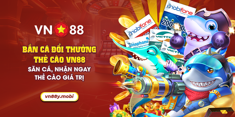 7 ban ca doi thuong the cao vn88 san ca nhan ngay the cao gia tri