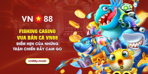 8 fishing casino vua ban ca vn88 diem hen cua nhung tran chien day cam go