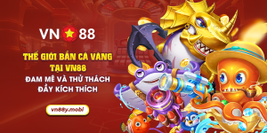 9 the gioi ban ca vang tai vn88 dam me va thu thach day kich thich