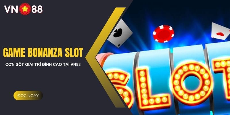 Khám phá sảnh game bonanza slot: Cơn sốt giải trí tại VN88 2 Các loại game bonanza slot phổ biến tại VN88