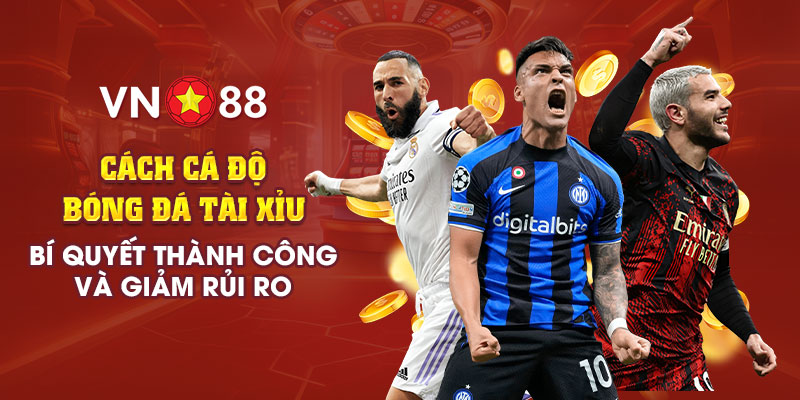 Cách cá độ bóng đá tài xỉu - Bí quyết thành công và an toàn 1 3 Cach ca do bong da tai xiu Bi quyet thanh cong va giam rui ro