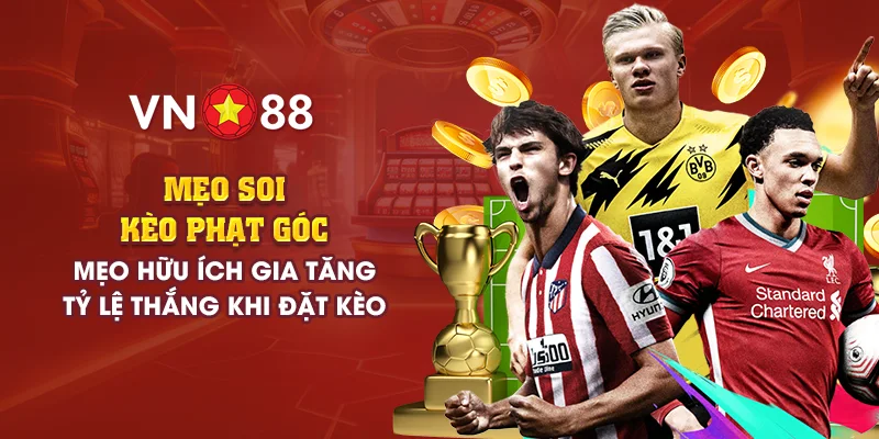 Mẹo soi kèo phạt góc hiệu quả: Tăng tỷ lệ thắng khi đặt cược 1 8 meo soi keo phat goc meo huu ich gia tang ty le thang khi dat keo
