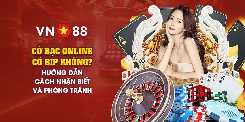 Cờ bạc online có bịp không? Cách nhận biết và phòng tránh 1 co bac online co bip khong 3