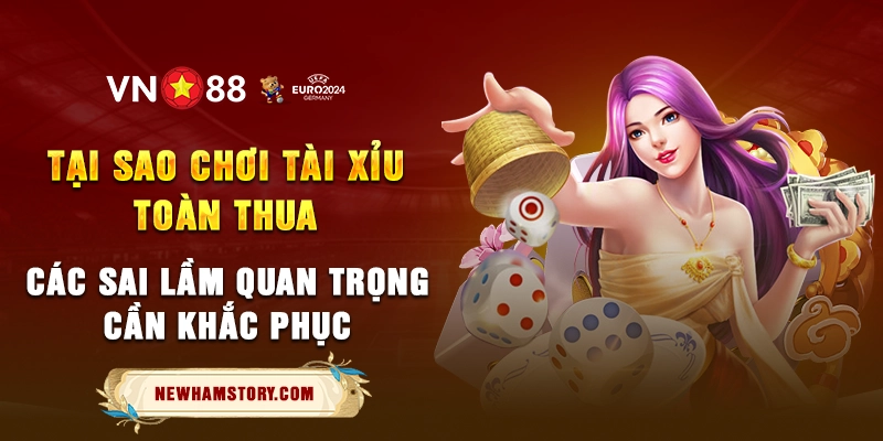 Tại sao chơi tài xỉu toàn thua? Những sai lầm phổ biến nhất 1 6