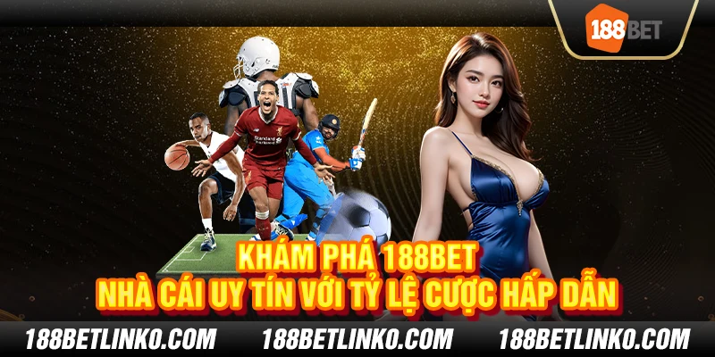 Nhà cái 188Bet: Sân chơi cá cược uy tín số 1 Châu Á 1 Nhà cái 188Bet: Sân chơi cá cược uy tín số 1 Châu Á