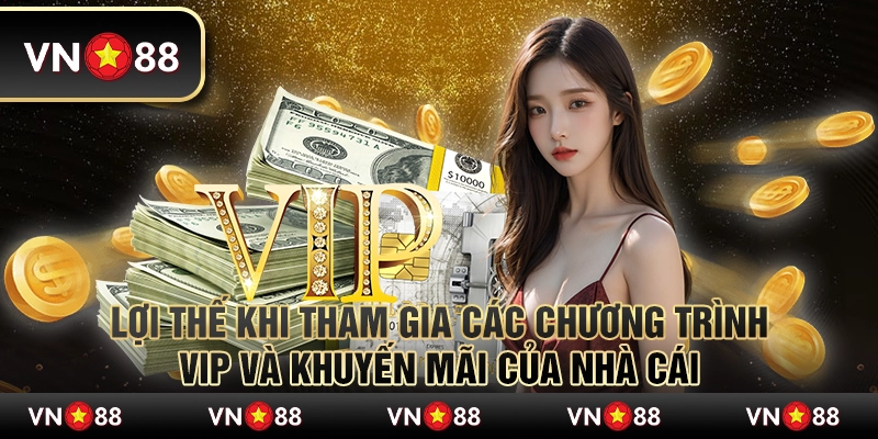 Lợi Thế Khi Tham Gia Các Chương Trình VIP Và Khuyến Mãi Của Nhà Cái 1 Lợi Thế Khi Tham Gia Các Chương Trình VIP Và Khuyến Mãi Của Nhà Cái