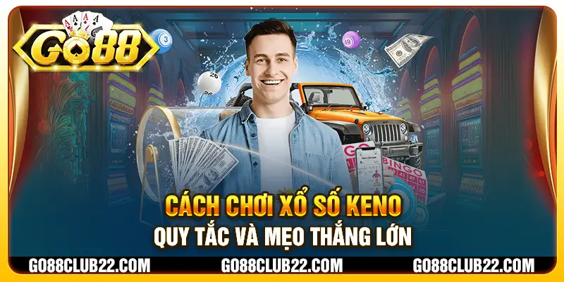 9 cach choi xo so keno quy tac va meo thang lon