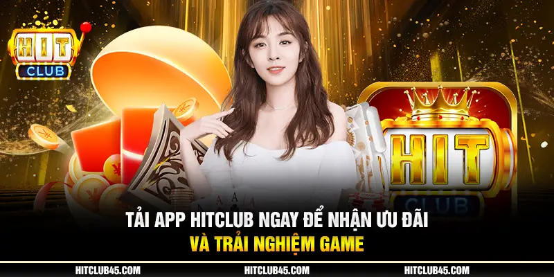 Tải App Hitclub Ngay Để Nhận Ưu Đãi Và Trải Nghiệm Game 1 9 tai app hitclub ngay de nhan uu dai va trai nghiem game