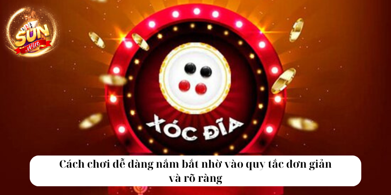 Xóc Đĩa Sunwin – Trò Chơi Dân Gian Trực Tuyến Hot Nhất 3 Cách chơi dễ dàng nắm bắt nhờ vào quy tắc đơn giản và rõ ràng