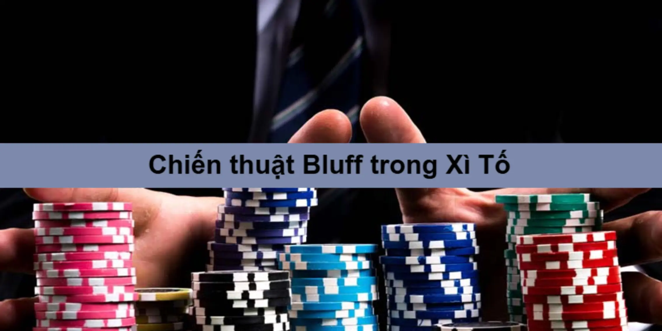 Xì Tố – Luật Chơi, Chiến Thuật Cao Thủ & Mẹo Thắng Dễ Dàng 5 Cách đánh lừa đối thủ bằng chiến thuật Bluff