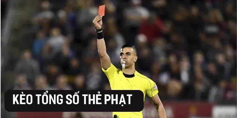 Kèo thẻ phạt là gì? Cách chơi, kinh nghiệm và mẹo cá cược thắng lớn 5 Kèo Tổng Thẻ Phạt