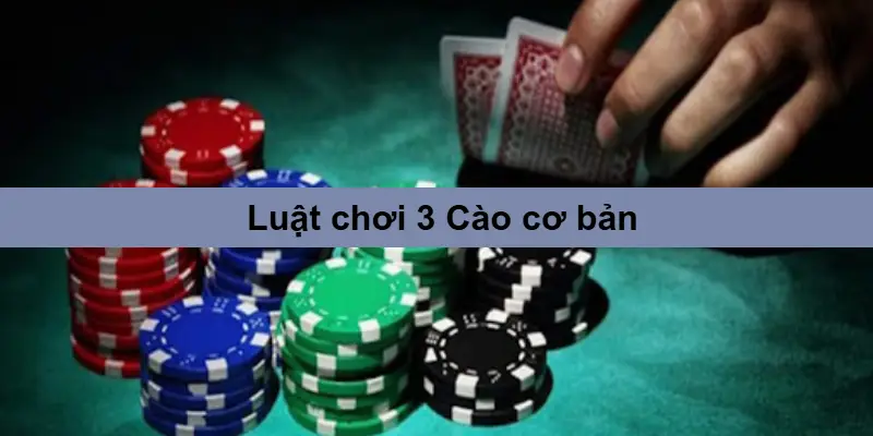 3 Cào: Luật chơi, tay bài & Mẹo thắng ăn tiền 3 Luật chơi 3 Cào cơ bản